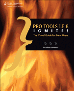 Pro Tools Le 8 Ignite!: The Visual Guide for New Users, Book & CD-ROM