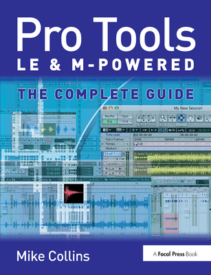 Pro Tools LE and M-Powered: The complete guide - Collins, Mike