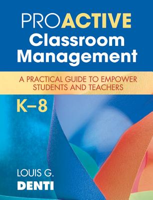 Proactive Classroom Management, K-8: A Practical Guide to Empower Students and Teachers - Denti, Louis G.