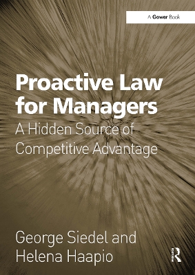 Proactive Law for Managers: A Hidden Source of Competitive Advantage - Siedel, George, and Haapio, Helena