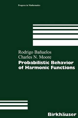 Probabilistic Behavior of Harmonic Functions - Banuelos, Rodrigo, and Moore, Charles N