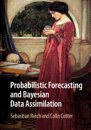 Probabilistic Forecasting and Bayesian Data Assimilation