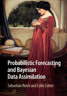 Probabilistic Forecasting and Bayesian Data Assimilation - Reich, Sebastian, and Cotter, Colin