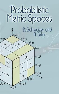 Probabilistic Metric Spaces - Schweizer, B, and Sklar, A
