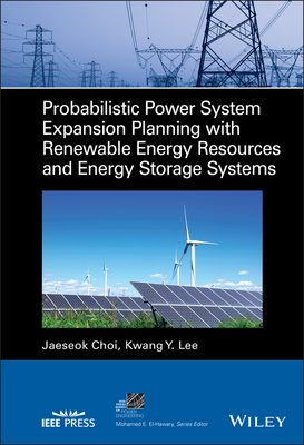 Probabilistic Power System Expansion Planning with Renewable Energy Resources and Energy Storage Systems - Choi, Jaeseok, and Lee, Kwang Y.