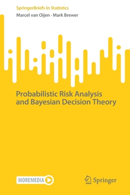 Probabilistic Risk Analysis and Bayesian Decision Theory - van Oijen, Marcel, and Brewer, Mark