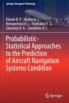 Probabilistic-Statistical Approaches to the Prediction of Aircraft Navigation Systems Condition - Eliseev B P, and Kozlov a I, and Romancheva N I