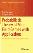 Probabilistic Theory of Mean Field Games with Applications I: Mean Field Fbsdes, Control, and Games