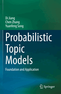 Probabilistic Topic Models: Foundation and Application