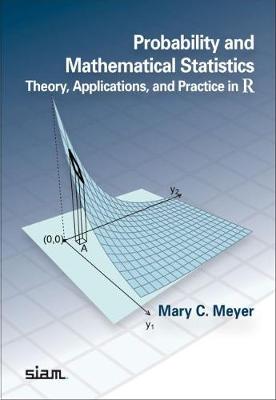 Probability and Mathematical Statistics: Theory, Applications, and Practice in R - Meyer, Mary C.