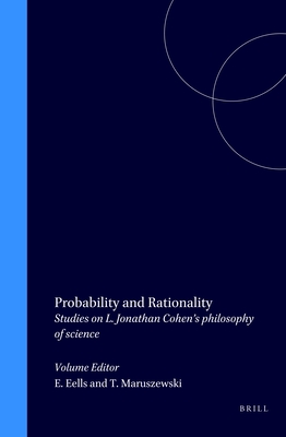 Probability and Rationality: Studies on L. Jonathan Cohen's Philosophy of Science - Eells, Ellery, and Maruszewski, Tomasz