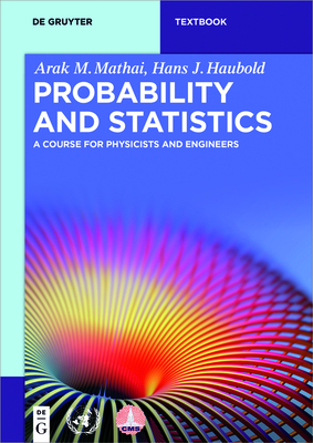 Probability and Statistics: A Course for Physicists and Engineers - Mathai, Arak M, and Haubold, Hans J