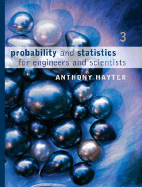 Probability and Statistics for Engineers and Scientists - Hayter, Anthony J