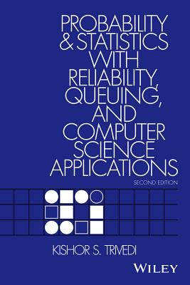 Probability and Statistics with Reliability, Queuing, and Computer Science Applications - Trivedi, Kishor S