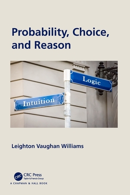 Probability, Choice, and Reason - Williams, Leighton Vaughan