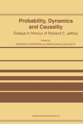 Probability, Dynamics and Causality: Essays in Honour of Richard C. Jeffrey - Costantini, D (Editor), and Galavotti, Maria Carla (Editor)