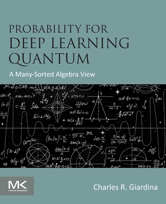 Probability for Deep Learning Quantum: A Many-Sorted Algebra View - Giardina, Charles R
