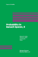 Probability in Banach Spaces, 8: Proceedings of the Eighth International Conference