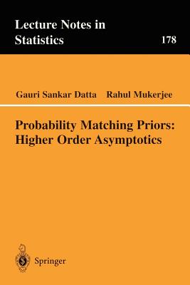 Probability Matching Priors: Higher Order Asymptotics - Datta, Gauri Sankar, and Mukerjee, Rahul