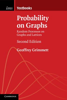 Probability on Graphs: Random Processes on Graphs and Lattices - Grimmett, Geoffrey