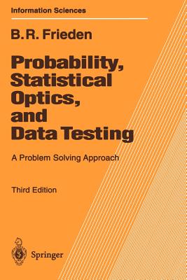 Probability, Statistical Optics, and Data Testing: A Problem Solving Approach - Frieden, Roy