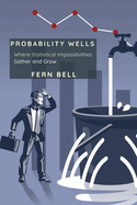 Probability Wells: Where Statistical Impossibilities Gather and Grow