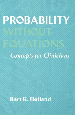 Probability Without Equations: Concepts for Clinicians - Holland, Bart K, Dr.