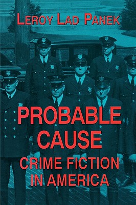Probable Cause: Crime Fiction in America - Panek, Leroy Lad