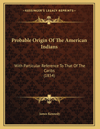 Probable Origin Of The American Indians: With Particular Reference To That Of The Caribs (1854)