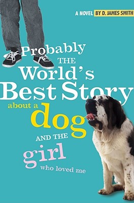 Probably the World's Best Story about a Dog and the Girl Who Loved Me - Smith, D J