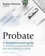 Probate: A straightforward guide to obtaining a grant of probate and administering an estate