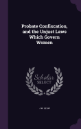 Probate Confiscation, and the Unjust Laws Which Govern Women