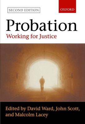 Probation: Working for Justice - Ward, David (Editor), and Scott, John (Editor), and Lacey, Malcolm (Editor)