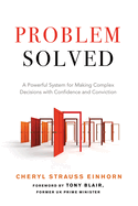 Probelm Solved: A Powerful System for Making Complex Decisions with Confidence and Conviction