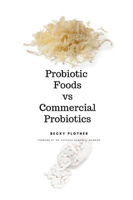 Probiotic Foods vs Commercial Probiotics - Plotner, Becky