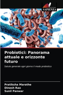 Probiotici: Panorama attuale e orizzonte futuro - Marathe, Pratiksha, and Rao, Dinesh, and Panwar, Sunil