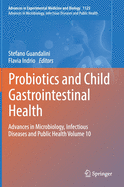 Probiotics and Child Gastrointestinal Health: Advances in Microbiology, Infectious Diseases and Public Health Volume 10
