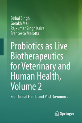 Probiotics as Live Biotherapeutics for Veterinary and Human Health, Volume 2: Functional Foods and Post-Genomics - Singh, Birbal, and Mal, Gorakh, and Kalra, Rajkumar Singh