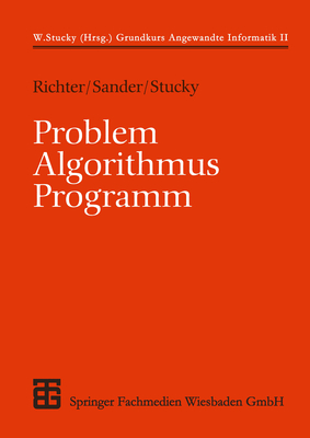 Problem - Algorithmus - Programm - Richter, Reinhard, and Sander, Peter, and Stucky, Wolffried (Editor)