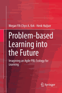 Problem-Based Learning Into the Future: Imagining an Agile Pbl Ecology for Learning