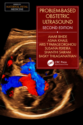 Problem-Based Obstetric Ultrasound - Bhide, Amar (Editor), and Khalil, Asma (Editor), and Papageorghiou, Aris T. (Editor)