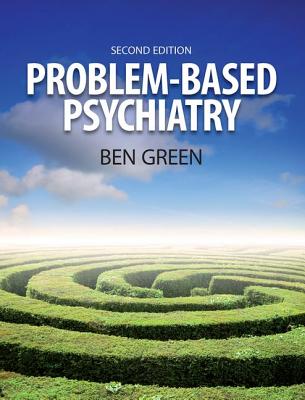 Problem Based Psychiatry: Volume 3, Treatment - Green, Ben, and Chambers, Steph