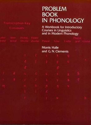 Problem Book in Phonology: A Workbook for Introductory Courses in Linguistics and in Modern Phonology - Halle, Morris, and Clements, George N