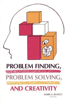 Problem Finding, Problem Solving, and Creativity - Runco, Mark a (Editor)