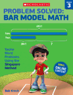 Problem Solved: Bar Model Math: Grade 3: Tackle Word Problems Using the Singapore Method