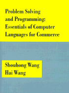Problem Solving and Programming: Essentials of Computer Languages for Commerce - Wang, Shouhong