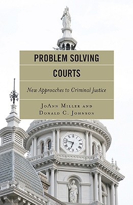 Problem Solving Courts: A Measure of Justice - Miller, JoAnn, and Johnson, Donald C