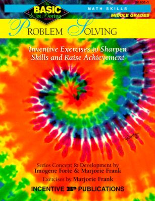 Problem Solving Grades 6-8: Inventive Exercises to Sharpen Skills and Raise Achievement - Forte, Imogene, and Frank, Marjorie