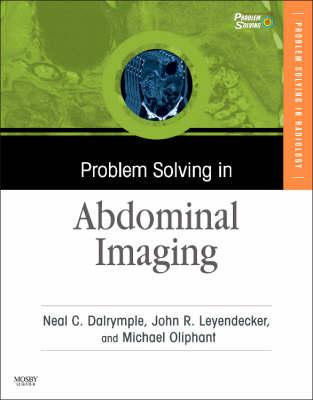 Problem Solving in Abdominal Imaging - Leyendecker, John R, MD, and Dalrymple, Neal C, MD, and Oliphant, Michael, MD
