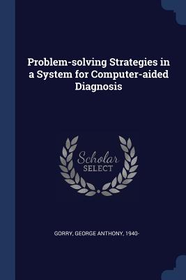 Problem-solving Strategies in a System for Computer-aided Diagnosis - Gorry, George Anthony